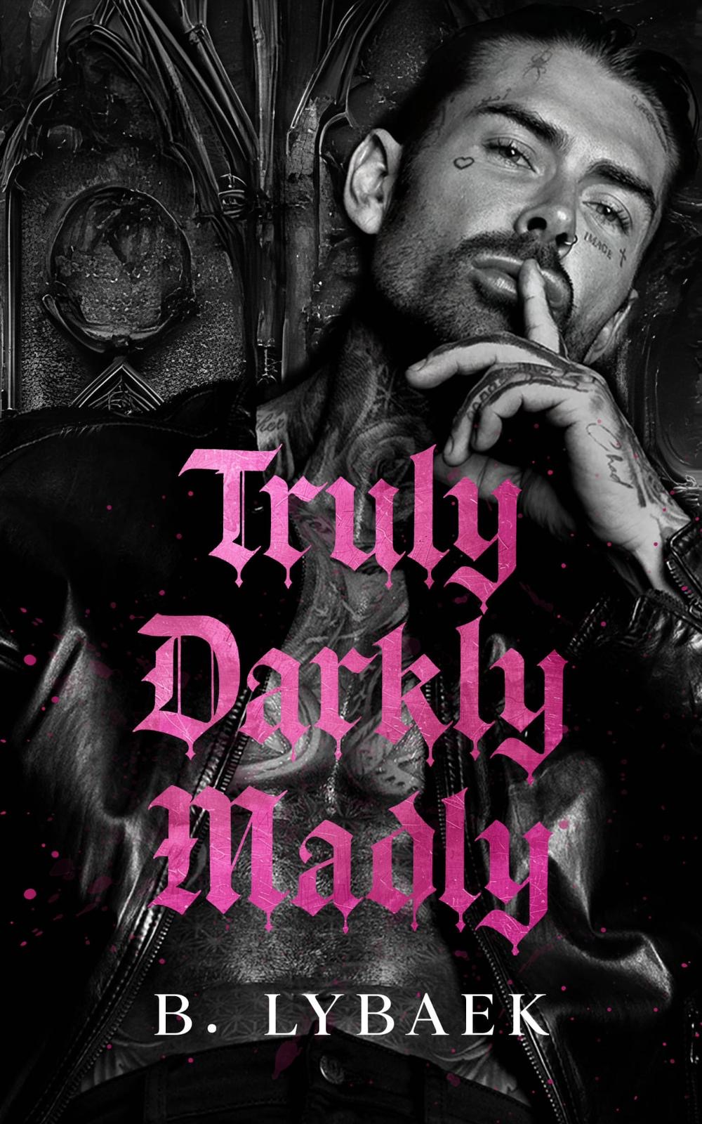 Truly Darkly Madly by B. Lybaek, cover